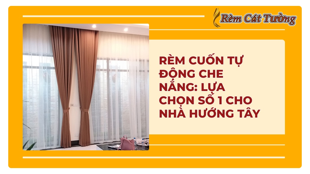 Rèm Cát Tường thi công rèm cuốn tự động cho nhà hướng Tây